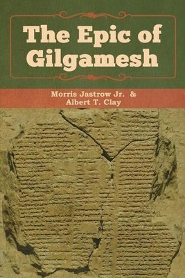Albert T Clay Jastrow Morris The Epic of Gilgamesh (Taschenbuch)