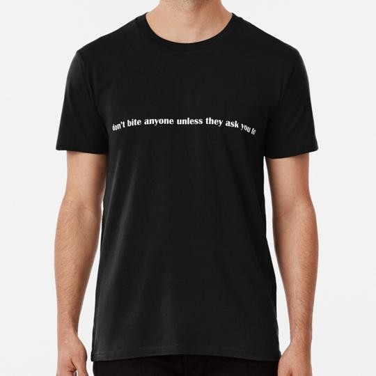 Copy Of Don't Bite Anyone Unless They Ask You To S to 5XL Made in USA T-Shirt
