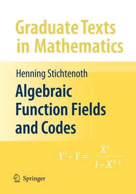 Algebraic Function Fields and Codes (Graduate Texts in Mathematics, 254)