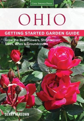Ohio Getting Started Garden Guide: Grow the Best Flowers, Shrubs, Trees, Vin...