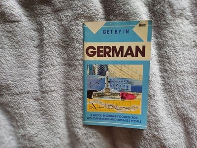 GET BY IN GERMAN BBC A QUICK BEGINNER'S COURSE FOR PEOPLE, year 1989, paperback,