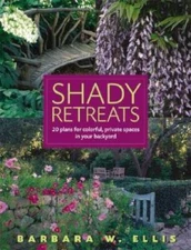 Shady Retreats: 20 Plans for Colorful, Private Spaces in Your Backyard - GOOD