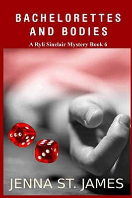 BACHELORETTES AND BODIES (A RYLI SINCLAIR MYSTERY) (VOLUME By St. Jenna James