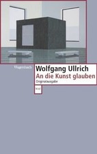 An die Kunst glauben (WAT)  von Wolfgang Ullrich | Buch | Zustand sehr gut