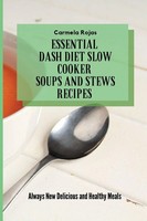 Carmela Rojas | Essential Dash Diet Slow Cooker Soups And Stews Recipes | Buch