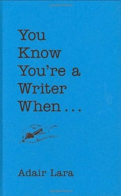 You Know You're a Writer When - Lara, Adair