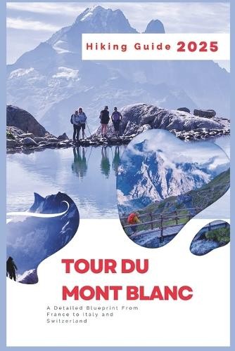 Charles S Delph Tour du Mont Blanc Hiking Guide 2025 (Tascabile)