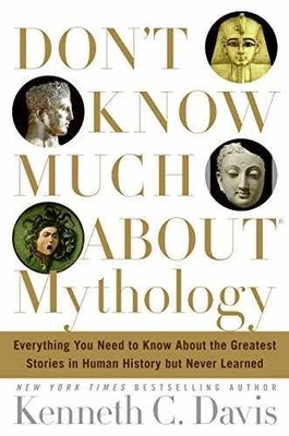 Don't Know Much About Mythology: - Hardcover, by Davis Kenneth C - Good