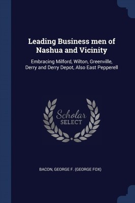 Bacon - Leading Business men of Nashua and Vicinity  Embracing Milford - X555z