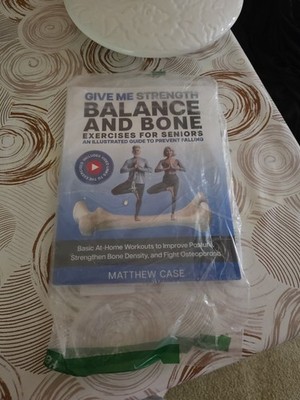 Give Me Strength - Balance and Bone Exercises for Seniors, An Illustrated Guide