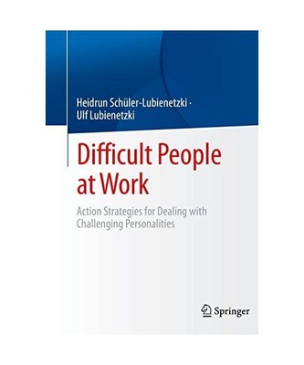 Difficult People at Work: Action Strategies for Dealing with Challenging Persona