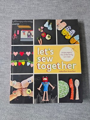 Let's Sew Together : Simple Projects the Whole Family Can Make Pa