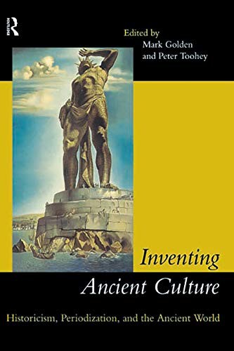Inventing Ancient Culture: Historicism, Periodization and the Ancient World By