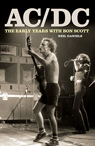 AC/DC: THE EARLY YEARS & BON SCOTT By Neil Daniels **BRAND NEW ...
