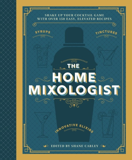 The Home Mixologist by Shane Carley (Hardback Book)