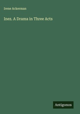 Irene Ackerman | Inez. A Drama in Three Acts | Buch | Englisch (2025)