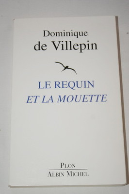 Der Hai und die Möwe, Dominique de VILLEPIN, Plon, 2004