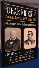 Dear Friend: Thomas Garrett & William Still: Collaborators on the Undergroun...