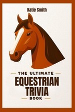 The Ultimate Equestrian Trivia Book by Katie Smith Paperback Book