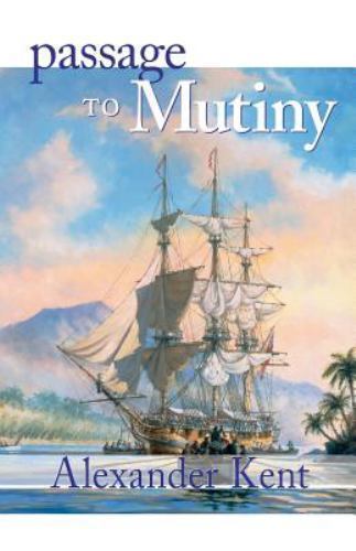 Passage to Mutiny; The Bolitho Novels; Vo- 0935526587, Alexander Kent, paperback