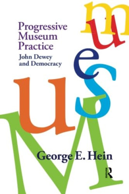 Progressive Museum Practice: John Dewey and Democracy - Paperback NEW Hein, Geor