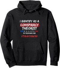 I Identify As A Conspiracy Theorist Political Quotes Unisex Hooded Sweatshirt