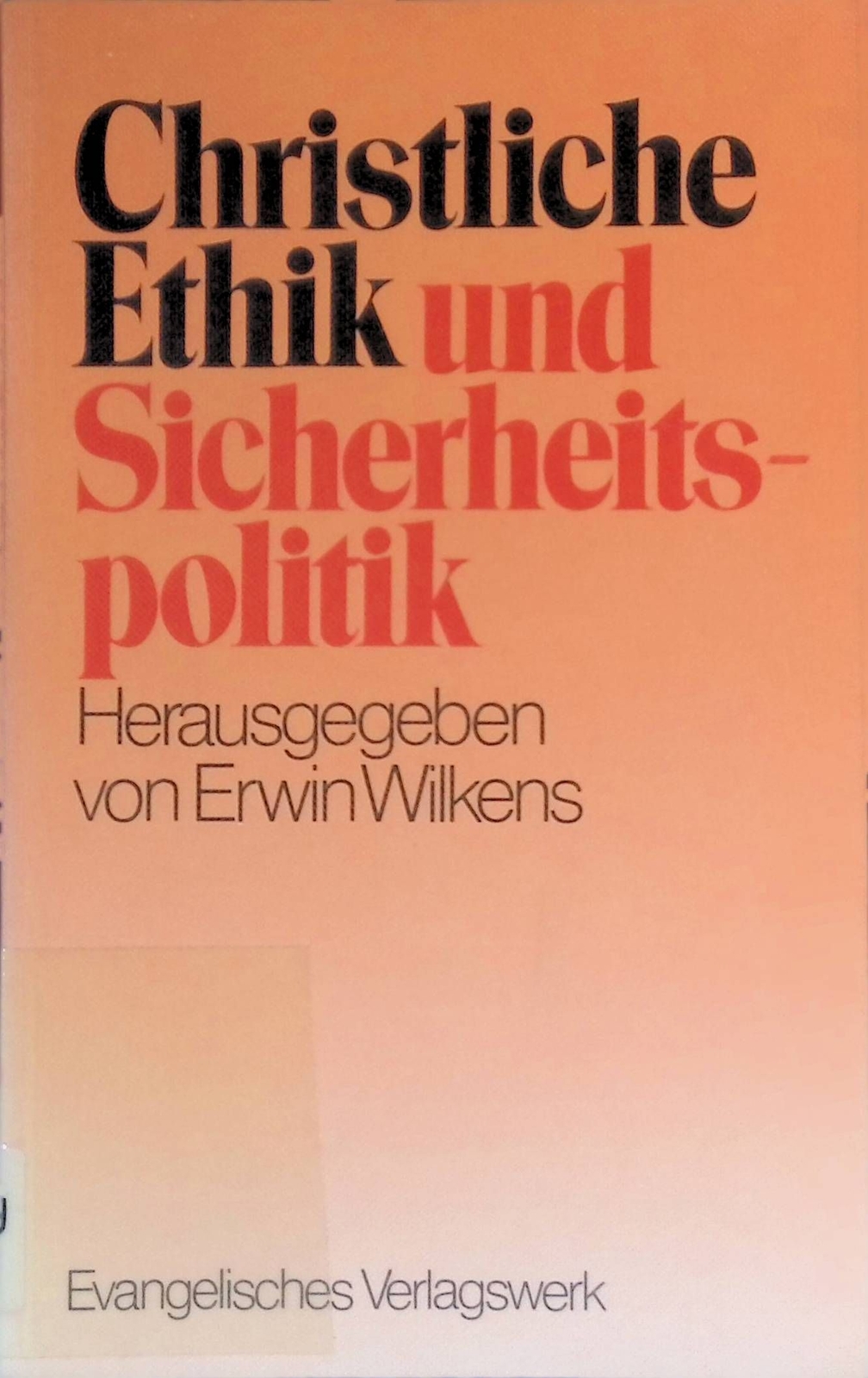 Christliche Ethik und Sicherheitspolitik : Beitr. zur Friedensdiskussion. Wilken