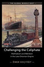 Challenging the Caliphate: Wahhabism and Mahdism in the Late Ottoman Empire by ?