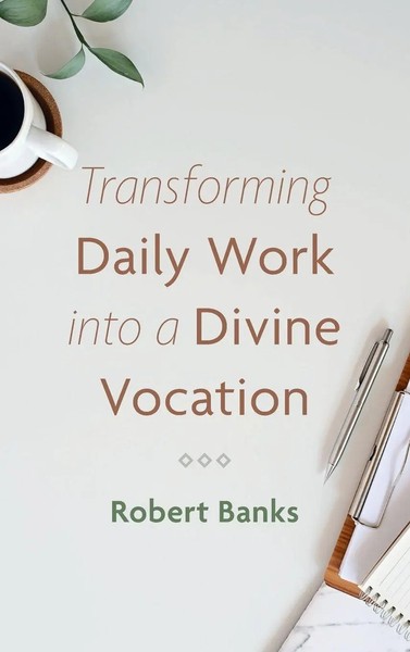 Robert Banks | Transforming Daily Work Into A Divine Vocation | Buch | Englisch-image