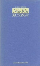 Mutazioni - Nelo Risi (Arnoldo Mondadori Editore) [1991]