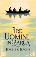 Jerome K. Jerome | Tre Uomini In Barca/ Three Men In A Boat | Buch | Italienisch