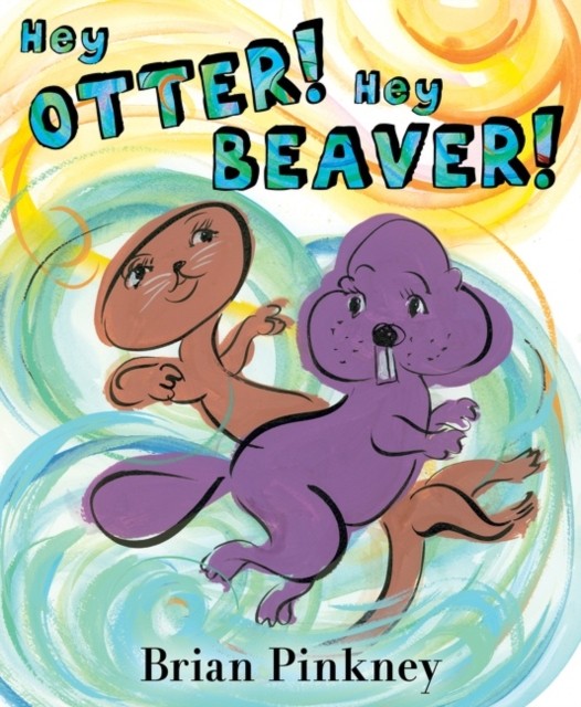 Hey Otter! Hey Beaver! by Brian Pinkney (Hardback Book)
