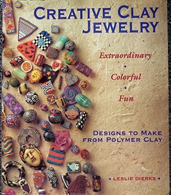 Creative Clay Jewelry: Extraordinary, Colorful, Fun Designs To Make - ACCEPTABLE