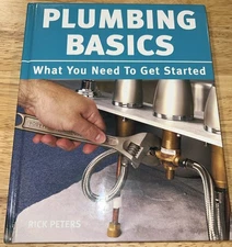 Plumbing Basics  - What You Need To Know To Get Started Hardcover Rick Peters