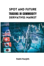 Spot and Future Trading in Commodity Derivatives Market by Rakhi Ranjith Paperba