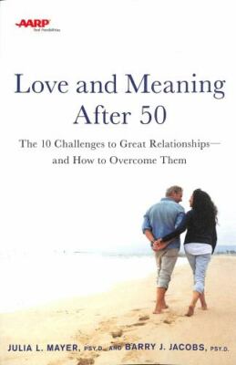 AARP Love and Meaning after 50: The 10 Challenges to Great Relationships and Ho