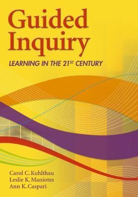 Libraries Unlimited Guided Inquiry Ser.: Guided Inquiry : Learning in the...