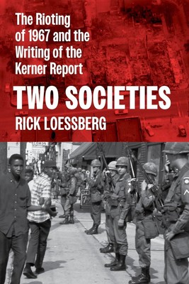 Two Societies: The Rioting of 1967 and the Writing of the Kerner Report Paper...