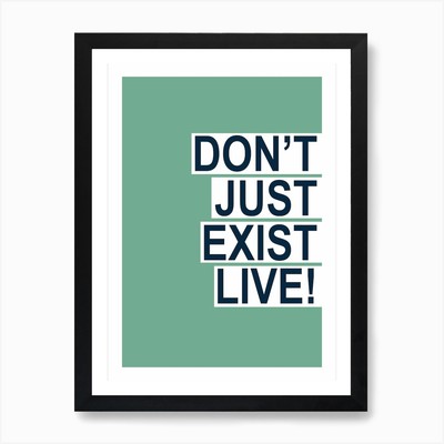 Don't Just Exist Grün Kunstdruck Gerahmt Wandbild Poster Leinwanddruck Bild