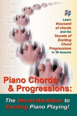 Piano Chords & Progressions:: The Secret Backdoor to Exciting Piano Playing!...