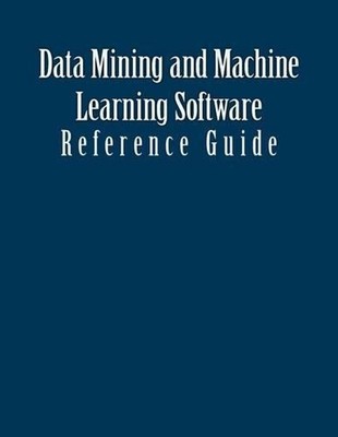 Data Mining and Machine Learning Software: Reference Guide by Patrick Schaufelbe
