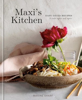 Maxi's Kitchen : Easy Go-To Recipes to Make Again and Again: a Cookbook by...