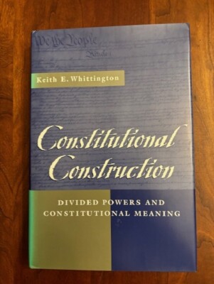 Constitutional Construction: Divided Powers and Constitutional Meaning, HCDJ
