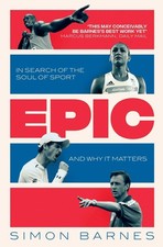 Epic: In Search of the Soul of Sport and Why It Matters by Simon Barnes (English