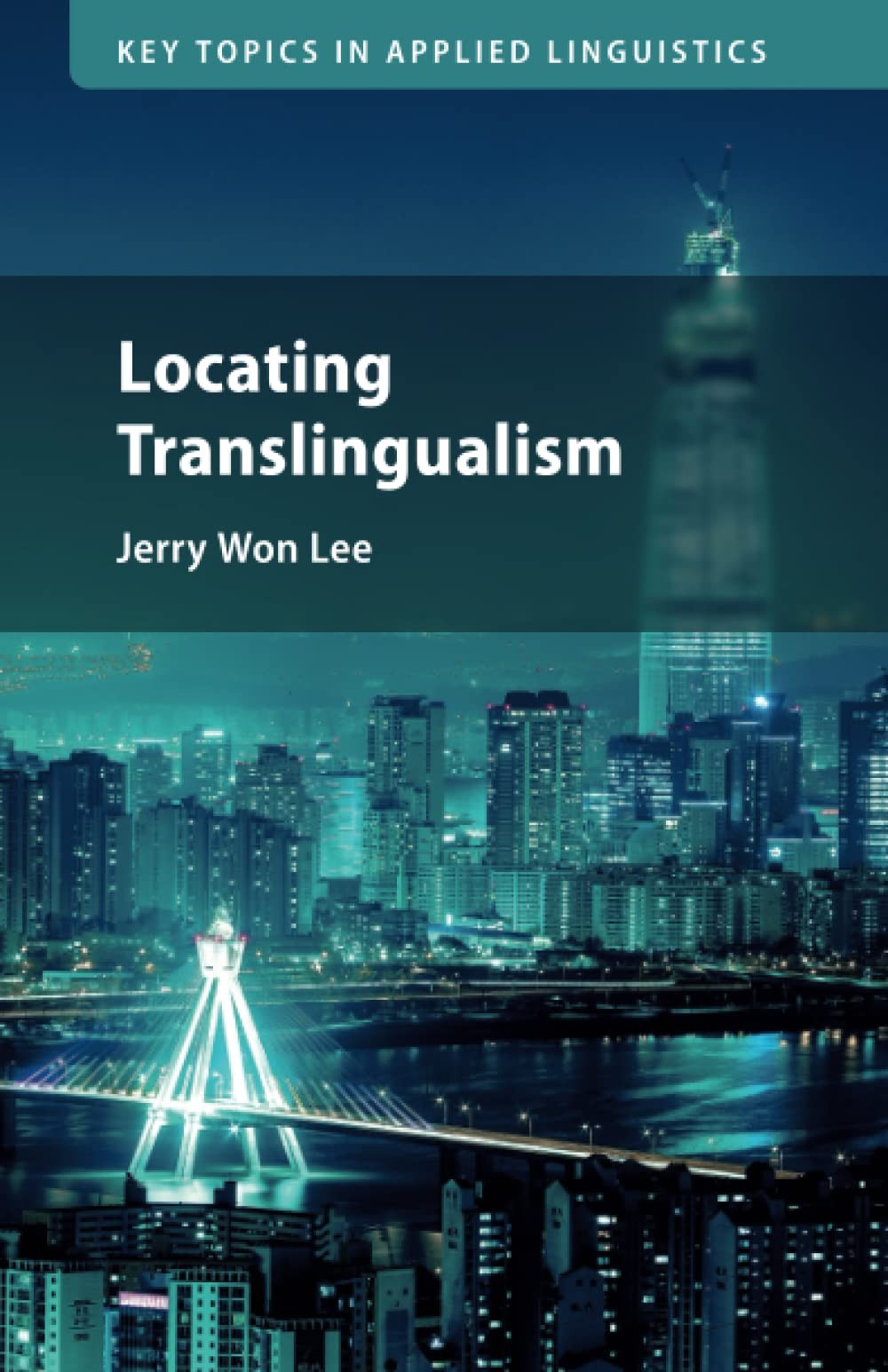 Locating Translingualism (Key Topics in Applied Linguistics)