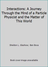 Interactions: A Journey Through the Mind of a Particle Physicist and the...