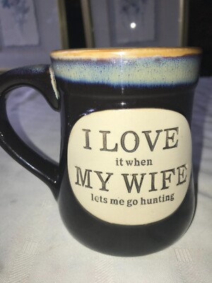 2014 BURTON+B DRIP GLAZE Pottery Mug I LOVE IT WHEN MY WIFE LETS ME GO HUNTING