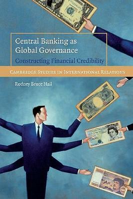 Central Banking as Global Governance Constructing Financial Credibility Hall