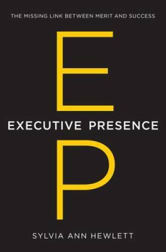 Executive Presence: The Missing Link Between Merit and Success - GOOD