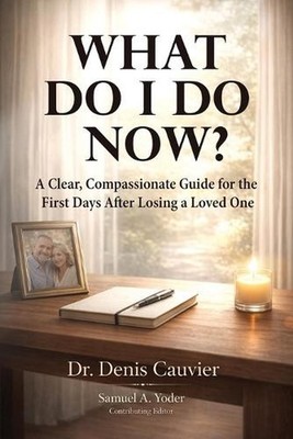 What Do I Do Now?: A Clear, Compassionate Guide for the First Days After Losing